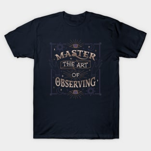 Master The Art Of Observing by Tobe Fonseca T-Shirt